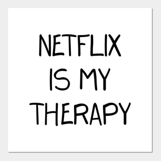 Netflix Is My Therapy